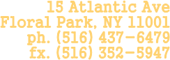 15 Atlantic Ave
Floral Park, NY 11001
ph. (516) 437-6479
fx. (516) 352-5947